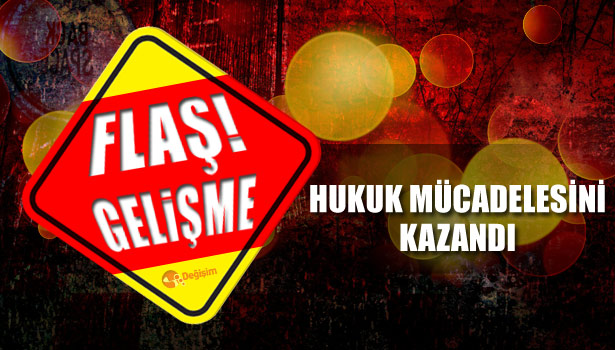 HUKUK MÜCADELESİNİ KAZANDI