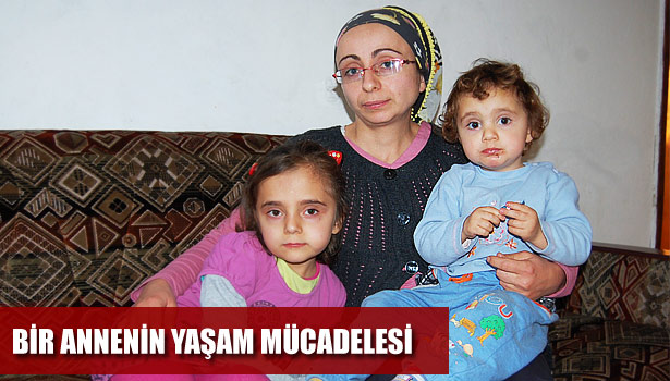 İKİ ÇOCUKLU ANNENİN YAŞAM MÜCADELESİ