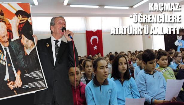 KAÇMAZ :ÖĞRENCİLERE ATATÜRK'Ü ANLATTI...