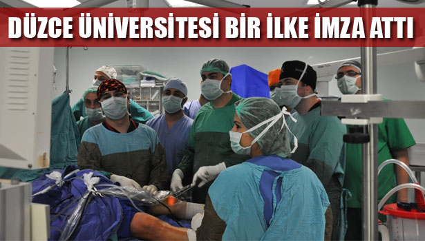 TÜRKİYE'DE İLK KEZ DÜZCE ÜNİVERSİTESİNDE YAPILDI