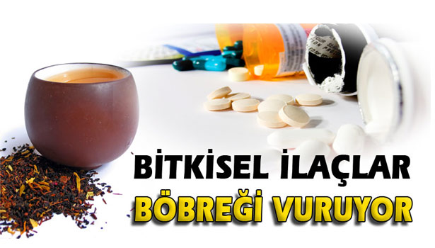 BİTKİSEL İLAÇLAR BÖBREĞİ VURUYOR