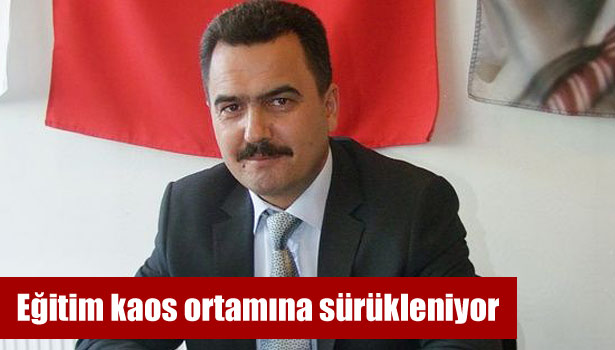 EĞİTİM KAOS ORTAMINA SÜRÜKLENİYOR