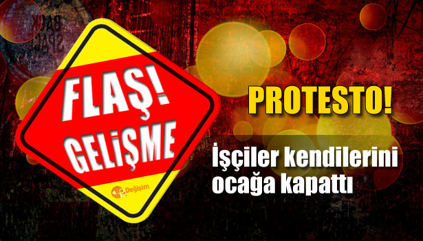 İŞÇİLER KENDİLERİNİ OCAĞA KAPATTI
