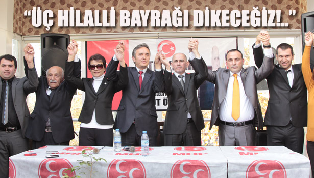 MHP EREĞLİ BLD.BŞK.ADAYI ÖZDEMİR : "ÜÇ HİLALLİ BAYRAĞI DİKECEĞİZ!.."