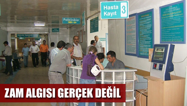 "ÖZEL HASTANELER ZAM YAPTI ALGISI GERÇEK DEĞİL"