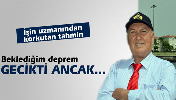 ÖVGÜN AHMET ERCAN: BEKLEDİĞİM DEPREM GECİKTİ, ANCAK UÇ VERİYOR