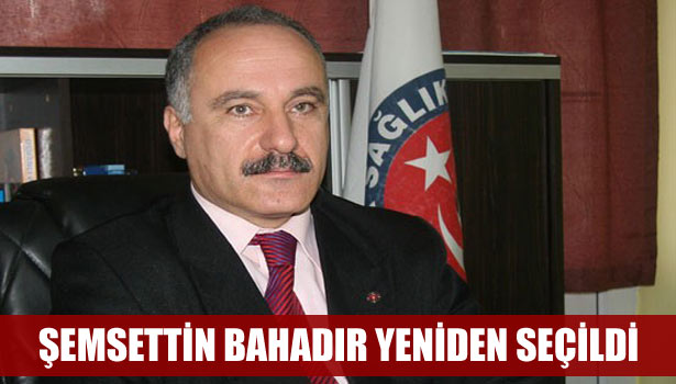 ŞEMSETTİN BAHADIR YENİDEN SEÇİLDİ