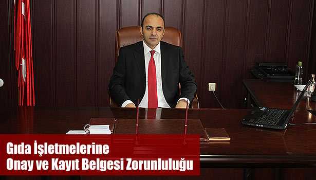 GIDA İŞLETMELERİNE ONAY VE KAYIT BELGESİ ZORUNLULUĞU