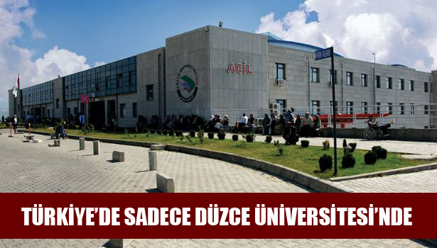 TÜRKİYE'DE SADECE DÜZCE ÜNİVERSİTESİ'NDE