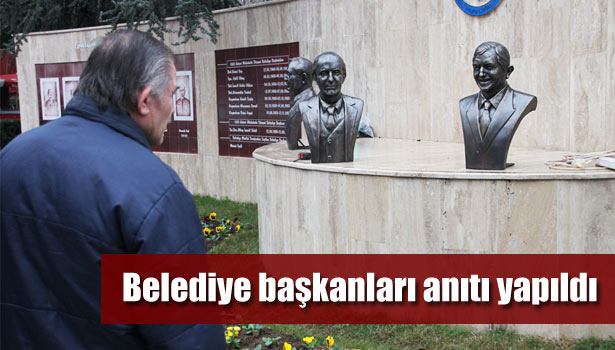 BELEDİYE BAŞKANLARI ANITI YAPILDI