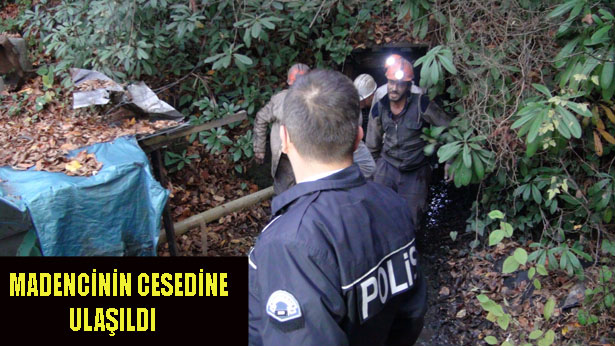 MADENCİNİN CESEDİNE ULAŞILDI