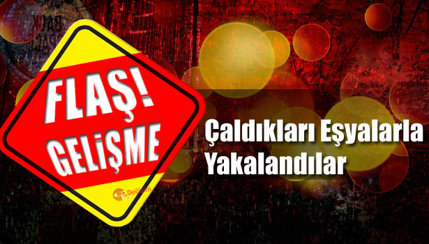 HIRSIZLAR ÇALDIKLARI EŞYALARLA YAKALANDI