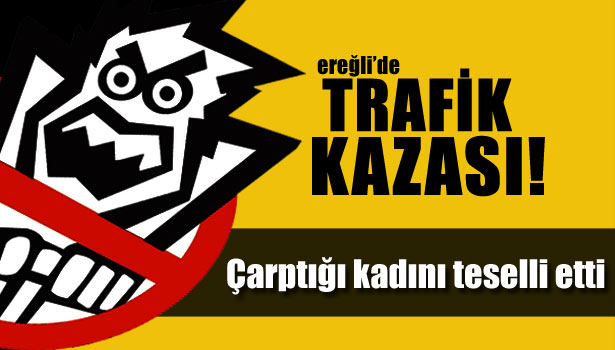 ÇARPTIĞI KADININ BAŞINDA DURUP TESELLİ VERMEYE ÇALIŞTI