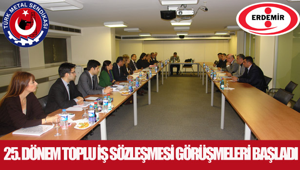 25. DÖNEM TOPLU İŞ SÖZLEŞMESİ GÖRÜŞMELERİ BAŞLADI