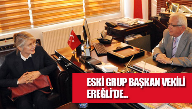 ESKİ GRUP BAŞKAN VEKİLİ EREĞLİ'DE...