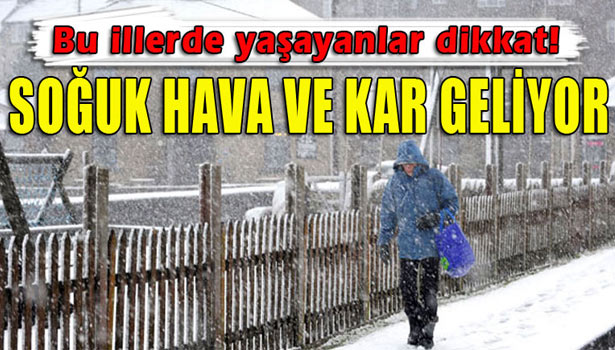 DİKKAT SOĞUK HAVA VE KAR GELİYOR !