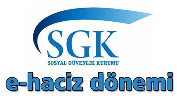 SGK'DA E-HACİZ DÖNEMİ