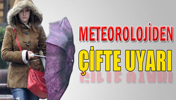 METEOROLOJİDEN ÇİFTE UYARI