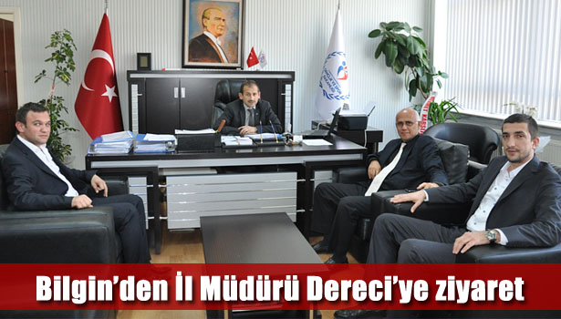 BİLGİN'DEN İL MÜDÜRÜ DERECİ'YE ZİYARET
