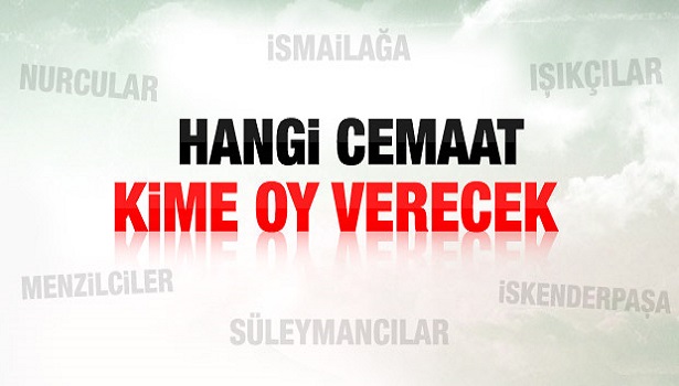 HANGİ CEMAAT HANGİ PARTİYE OY VERECEK