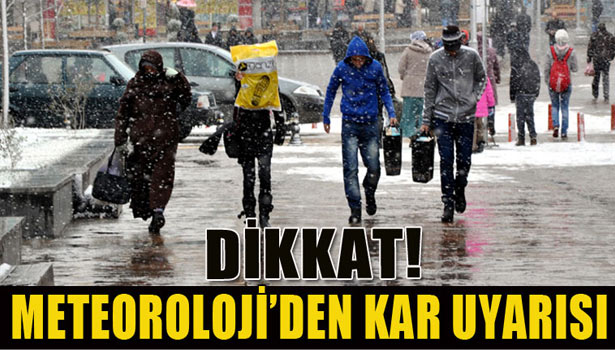 METEOROLOJİ'DEN KAR UYARISI