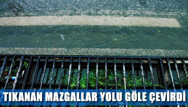 TIKANAN MAZGALLAR YOLU GÖLE ÇEVİRDİ
