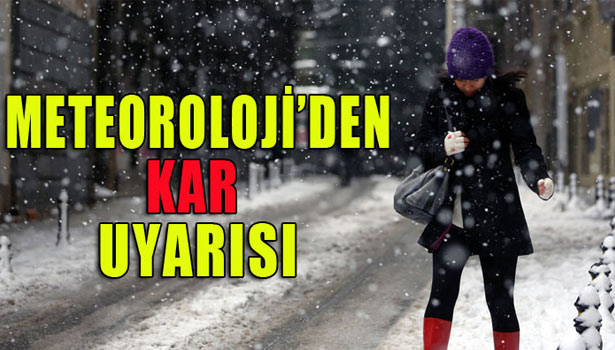 METEOROLOJİ'DEN KAR UYARISI