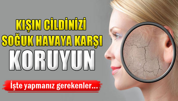 CİLDİNİZİ SOĞUK HAVAYA KARŞI KORUYUN