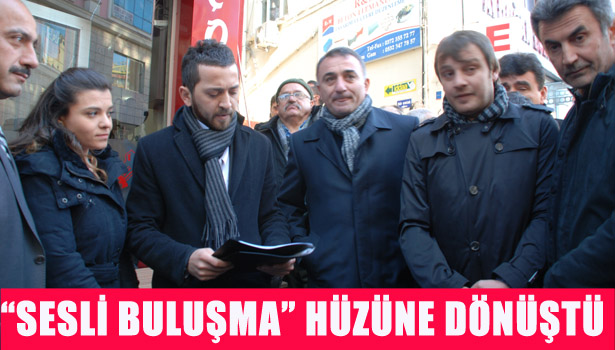 "SESLİ BULUŞMA"HÜZÜNE DÖNÜŞTÜ