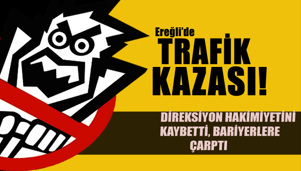 DİREKSİYON HAKİMİYETİNİ KAYBETTİ,BARİYERLERE ÇARPTI