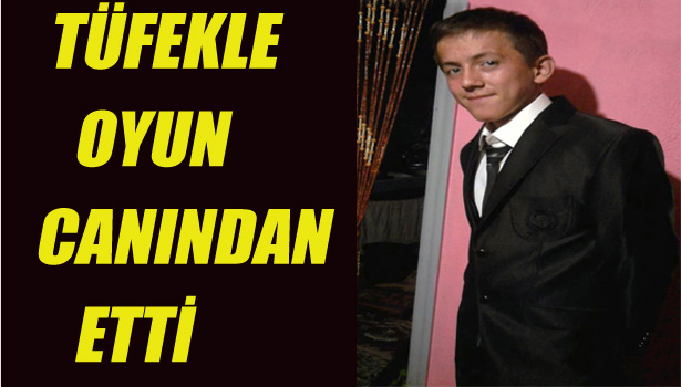 TÜFEKLE OYUN CANINDAN ETTİ