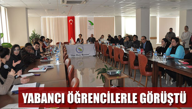 YABANCI ÖĞRENCİLERLE GÖRÜŞTÜ