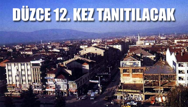 DÜZCE 'MİZ 12. KEZ TANITILACAK