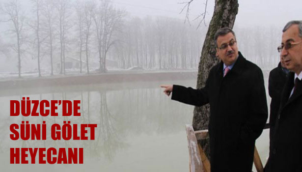 DÜZCE'DE SÜNİ GÖLET HEYECANI