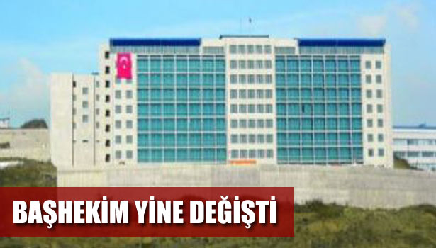 BAŞHEKİM YİNE DEĞİŞTİ