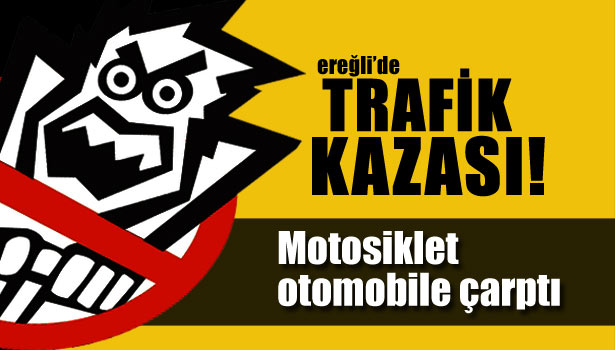 MOTOSİKLET OTOMOBİLE ÇARPTI