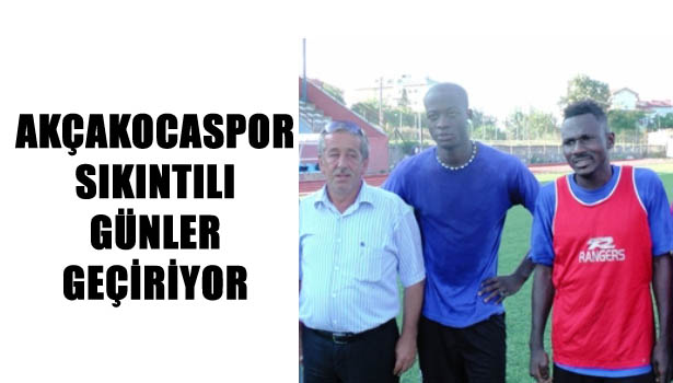 AKÇAKOCASPORDA SIKINTILI GÜNLER