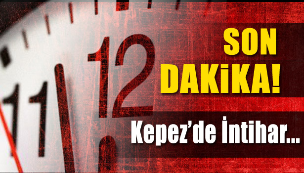 KEPEZ'DE İNTİHAR
