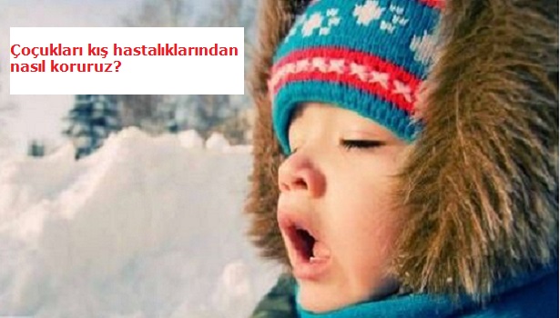 ÇOCUKLARI KIŞ HASTALIKLARINDAN NASIL KORURUZ?