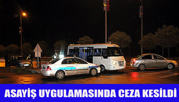 ASAYİŞ UYGULAMASINDA CEZA KESİLDİ