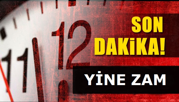 BEKLENEN ZAM GELDİ