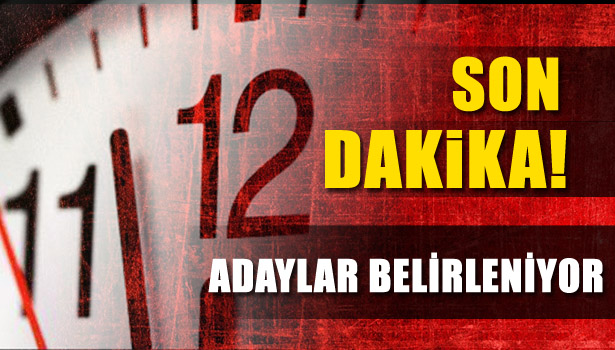 AK PARTİ ADAYLARI BELİRLENİYOR