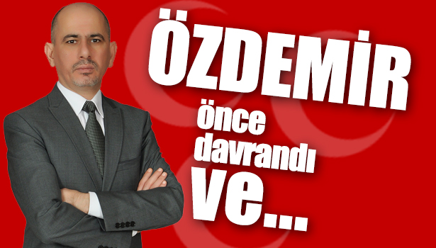 ÖZDEMİR ÖNCE DAVRANDI