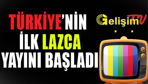İLK LAZCA YAYIN BAŞLADI