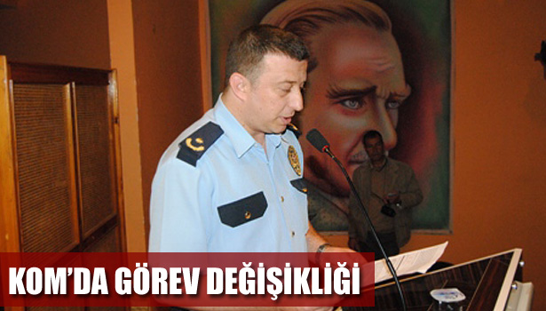 KOM'DA GÖREV DEĞİŞİKLİĞİ