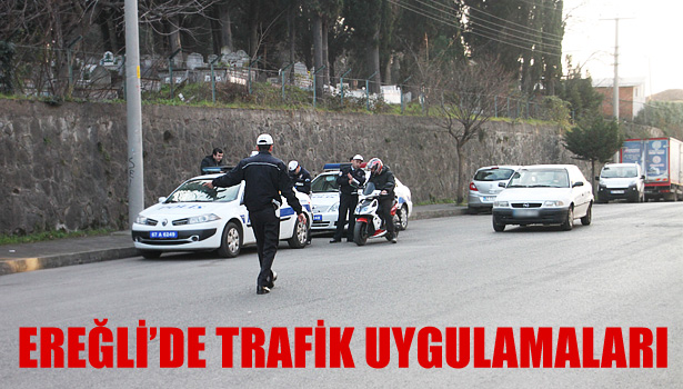 EREĞLİ'DE TRAFİK UYGULAMALARI