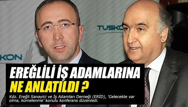EREĞLİLİ İŞ ADAMLARINA NE ANLATILDI?