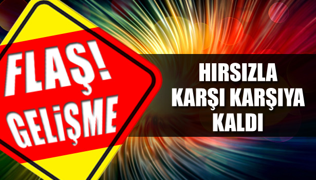 TORUNUYLA EVDEYKEN EVE HIRSIZ GİRDİ