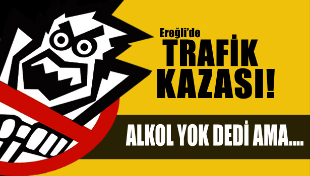 'ALKOL YOK' DEDİ AMA...