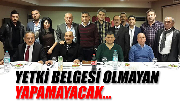 YETKİ BELGESİ OLMAYAN YAPAMAYACAK